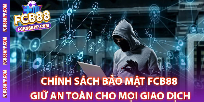 Chính sách bảo mật Fcb88 là gì?