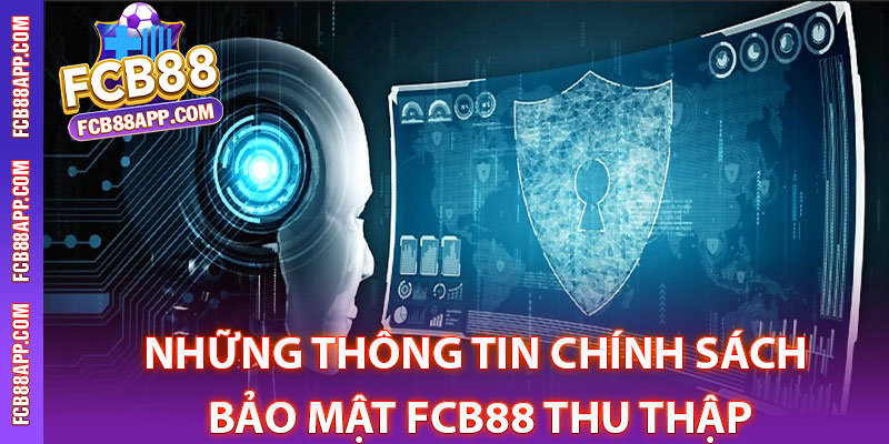 Những thông tin chính sách bảo mật Fcb88 thu thập