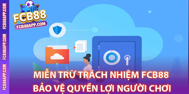 Miễn Trừ Trách Nhiệm Fcb88 - Bảo Vệ Quyền Lợi Người Chơi 1 Sự cần thiết của chính sách miễn trừ trách nhiệm Fcb88