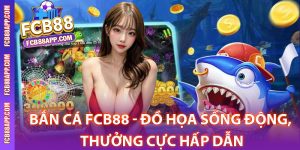 Tìm hiểu game bắn cá Fcb88