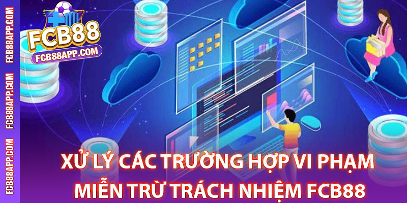 Miễn Trừ Trách Nhiệm Fcb88 - Bảo Vệ Quyền Lợi Người Chơi 3 Xử lý các trường hợp Vi phạm miễn trừ trách nhiệm Fcb88